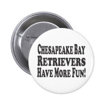 Chesapeake Bay Retrievers Have More Fun! Pinback Buttons