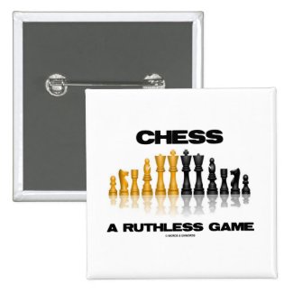 Chess A Ruthless Game (Reflective Chess Set) Pin