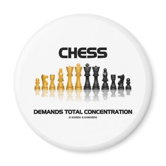 Chess Demands Total Concentration (Chess Set) magnet