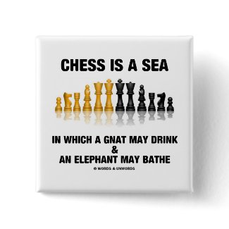 Chess Is A Sea In Which Gnat May Drink Elephant button