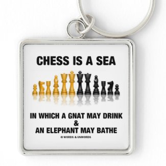 Chess Is A Sea In Which Gnat May Drink Elephant keychain