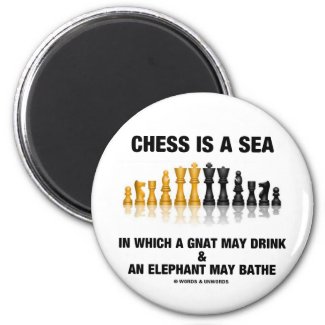 Chess Is A Sea In Which Gnat May Drink Elephant Refrigerator Magnet