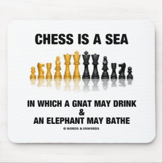 Chess Is A Sea In Which Gnat May Drink Elephant Mousepad