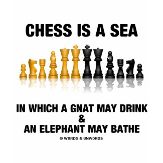 Chess Is A Sea In Which Gnat May Drink Elephant shirt