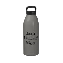 Chess Is My Girlfriend's Religion Reusable Water Bottle