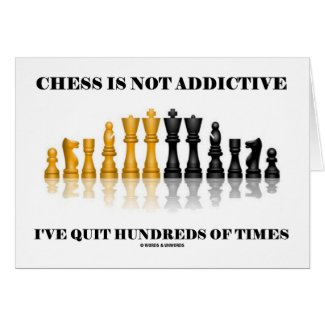 Chess Is Not Addictive I've Quit Hundreds Of Times Greeting Card