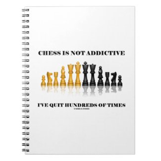 Chess Is Not Addictive I've Quit Hundreds Of Times Spiral Notebook