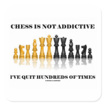 Chess Is Not Addictive I've Quit Hundreds Of Times Square Stickers