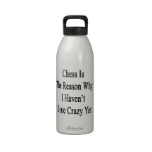 Chess Is The Reason Why I Haven't Gone Crazy Yet Water Bottle
