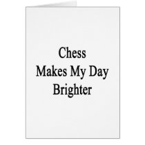 Chess Makes My Day Brighter Card