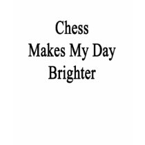 Chess Makes My Day Brighter Tshirt