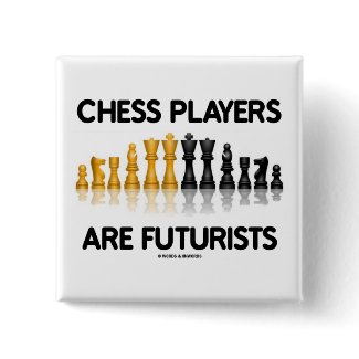 Chess Players Are Futurists (Reflective Chess Set) button