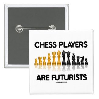 Chess Players Are Futurists (Reflective Chess Set) Pinback Button
