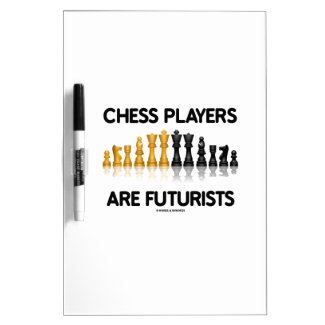 Chess Players Are Futurists (Reflective Chess Set) Dry-Erase Whiteboard