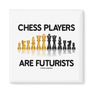 Chess Players Are Futurists (Reflective Chess Set) magnet