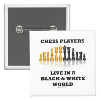 Chess Players Live In A Black & White World Pinback Button