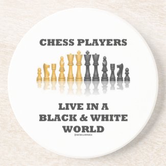 Chess Players Live In A Black & White World Coaster