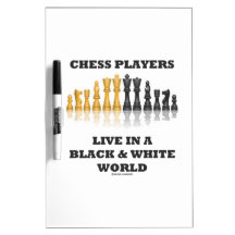 Chess Players Live In A Black & White World Dry Erase Whiteboards