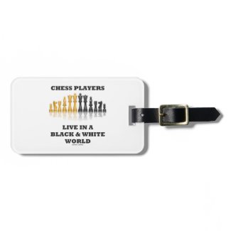 Chess Players Live In A Black & White World Tags For Bags