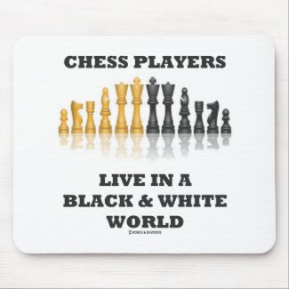 Chess Players Live In A Black & White World Mouse Pads
