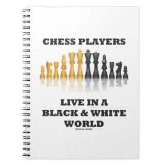 Chess Players Live In A Black & White World Spiral Notebook