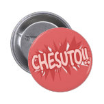 Chesuto!! Pinback Button