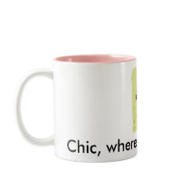 Chic, where's my soy latte? mugs
