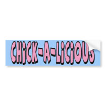 Chick-a-licious bumper stickers by melhi_ Chick-a-licious bumper stickers