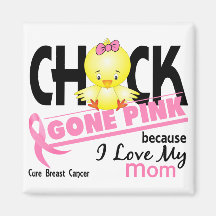Chick Gone Pink For My Mom Breast Cancer Refrigerator Magnets
