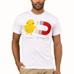 Chick Magnet! Tshirt