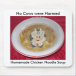 chicken noodle soup1, cow, No Cows were Harmed,... mousepads