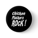 Chicken Pluckers Rock! Button by TShirtDotCom Chicken Pluckers Rock! Button