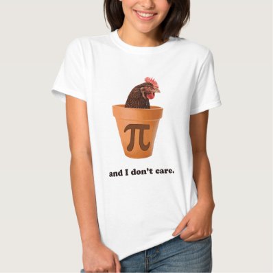 Chicken Pot Pi  and I don&#39;t care  Tee Shirt