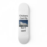 chickens can't fly but I can! Skate Board Decks