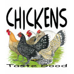 Chickens Taste Good! t-shirts