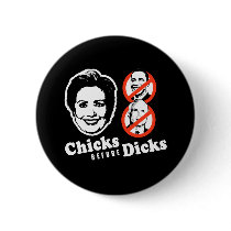 CHICKS BEFORE DICKS buttons by Politicaltshirts CHICKS BEFORE DICKS buttons