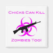 Chicks Can Kill Zombies Too Fridge Magnet