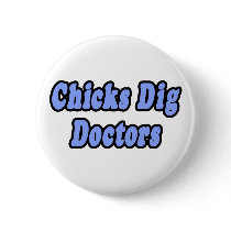 Chicks Dig Doctors buttons by Doctor_Shirts Chicks Dig Doctors buttons