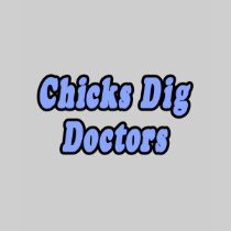 Chicks Dig Doctors T Shirts