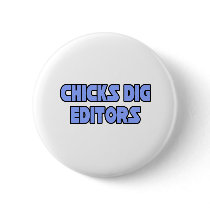 Chicks Dig Editors buttons by Editor_Shirts Chicks Dig Editors buttons