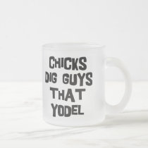 Chicks Dig Guys That Yodel mugs