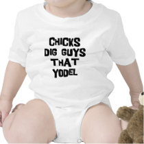 Chicks Dig Guys That Yodel t-shirts