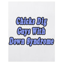 Chicks Dig Guys With Down Syndrome flyers by Down_Syndrome_Shirts Chicks Dig Guys With Down Syndrome flyers