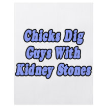 Chicks Dig Guys With Kidney Stones flyers by Kidney_Stone_Shirts Chicks Dig Guys With Kidney Stones flyers