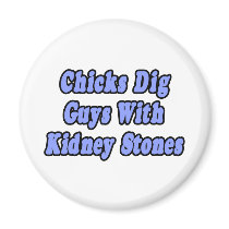 Chicks Dig Guys With Kidney Stones Fridge Magnets