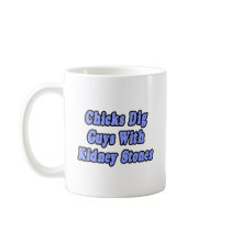 Chicks Dig Guys With Kidney Stones Coffee Mugs