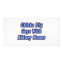 Chicks Dig Guys With Kidney Stones Picture Card