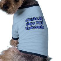 Chicks Dig Guys With Vasectomies Dog Tee Shirt