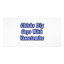 Chicks Dig Guys With Vasectomies Customized Photo Card