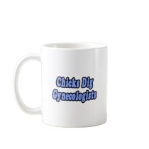 Chicks Dig Gynecologists mugs